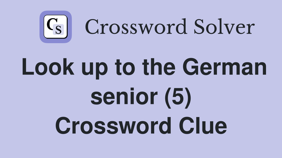 Look up to the German senior (5) Crossword Clue