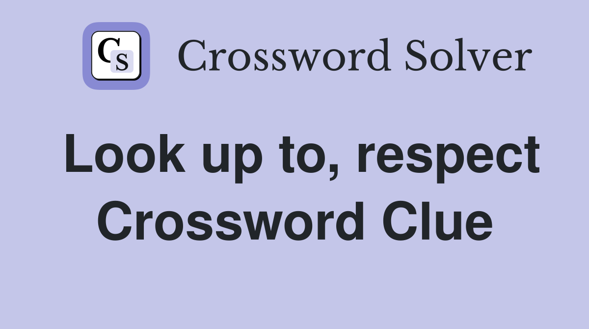 Look up to, respect Crossword Clue