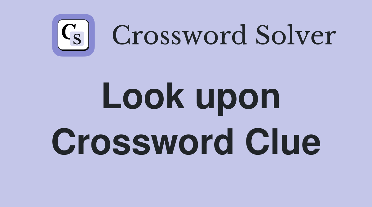 Look upon Crossword Clue