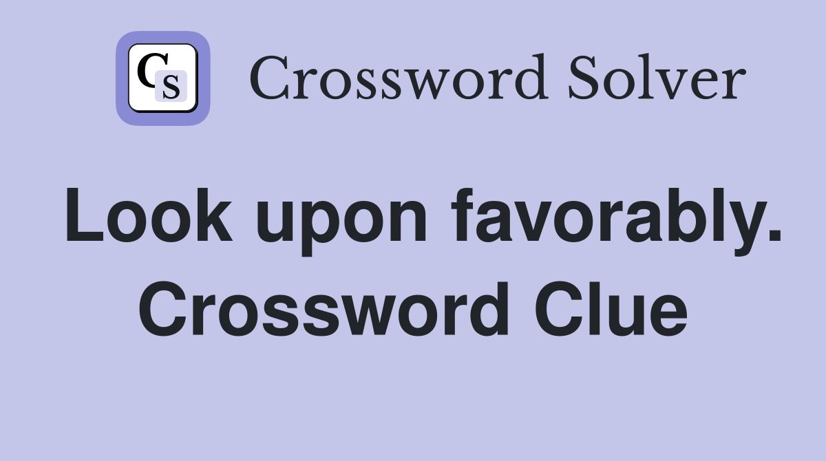 Look upon favorably. Crossword Clue