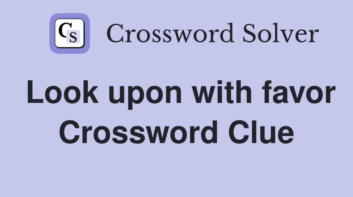 Look upon with favor Crossword Clue