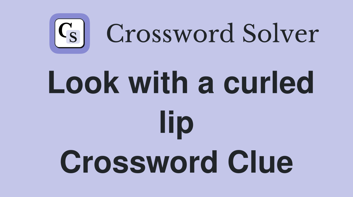 Look with a curled lip Crossword Clue