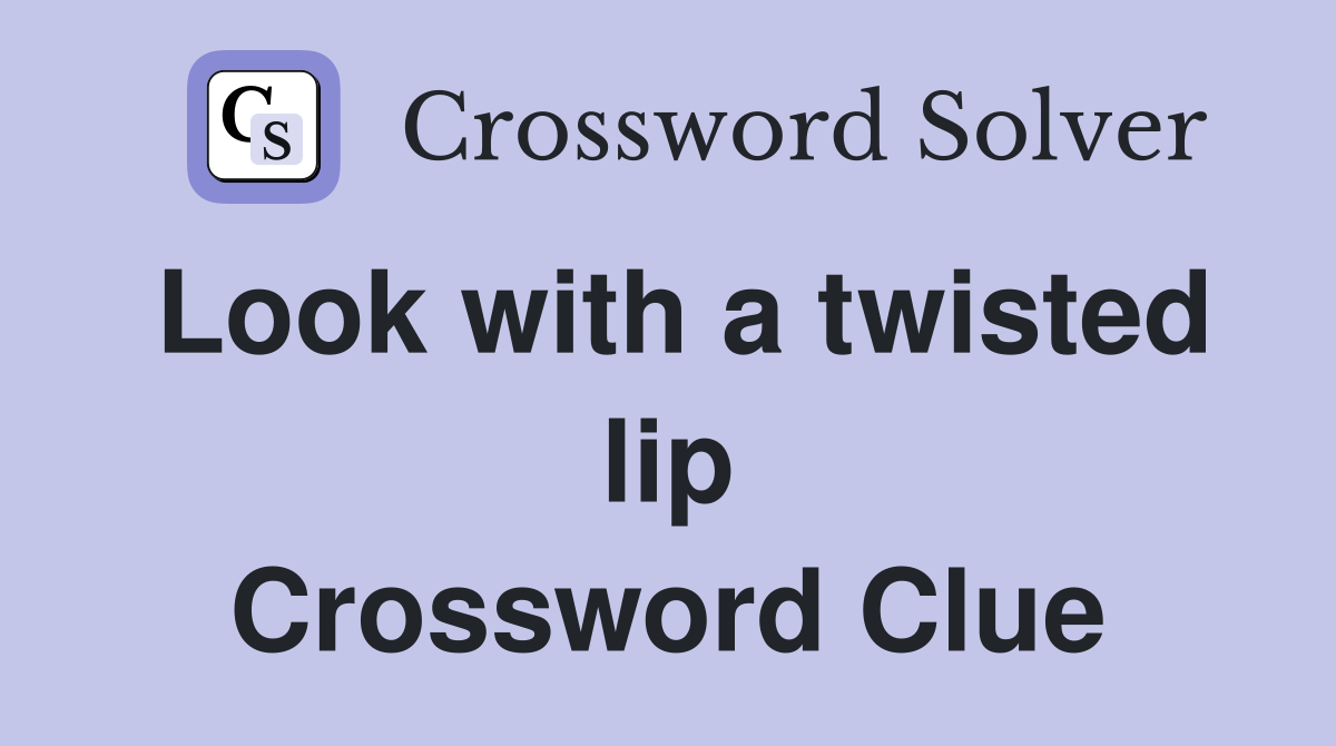 Look with a twisted lip Crossword Clue
