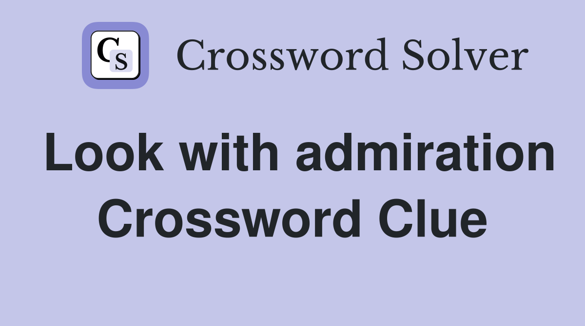 Look with admiration Crossword Clue