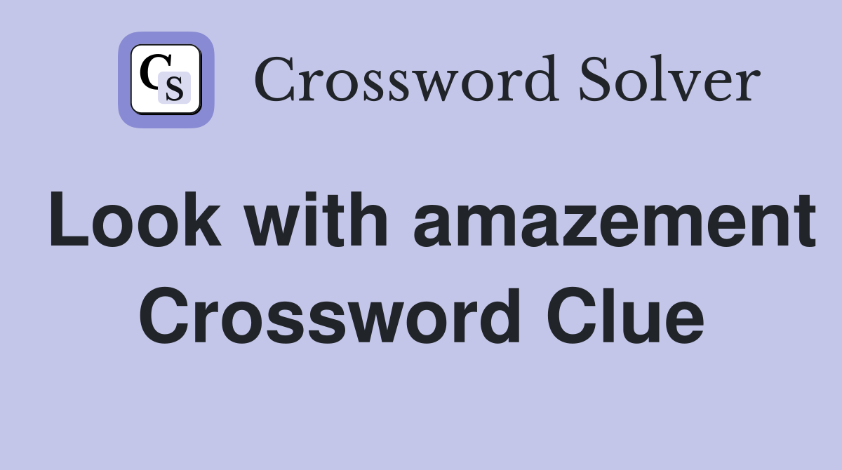 Look with amazement Crossword Clue