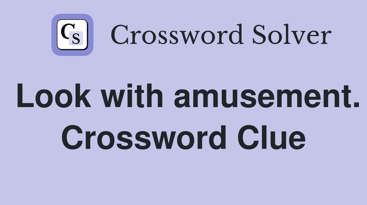 Look with amusement. Crossword Clue