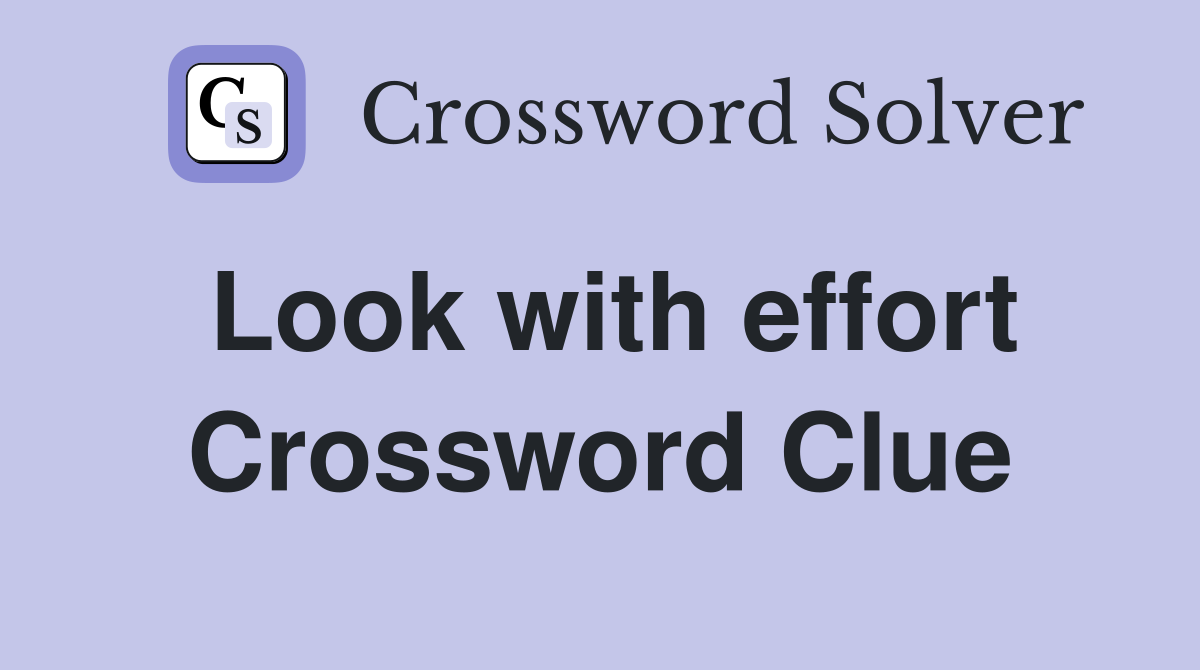 Look with effort Crossword Clue