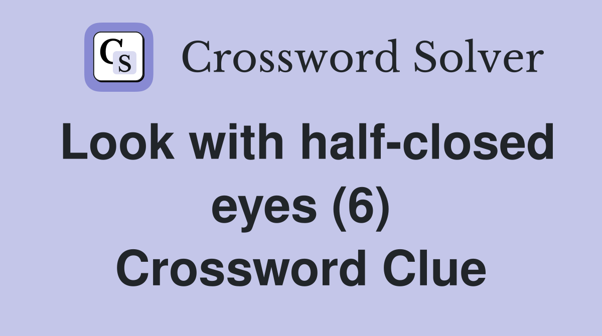 Look with half-closed eyes (6) Crossword Clue