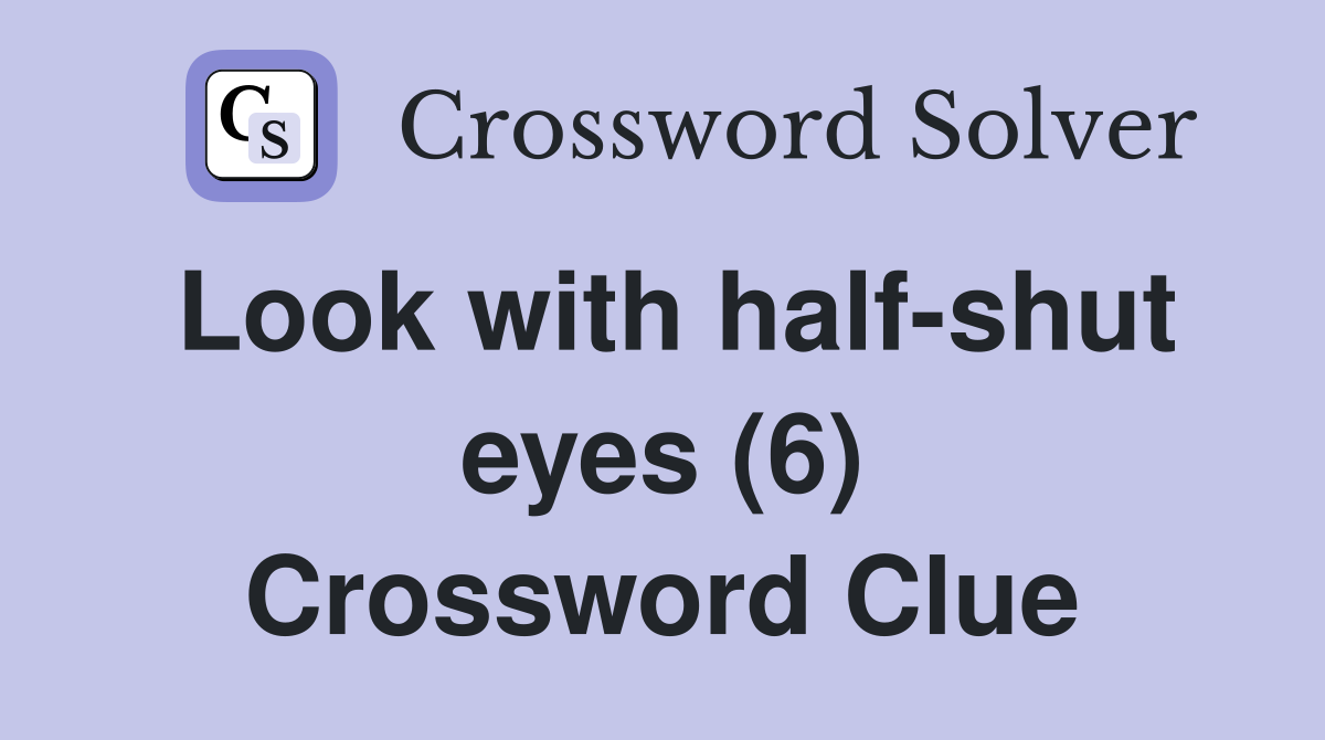 Look with half-shut eyes (6) Crossword Clue