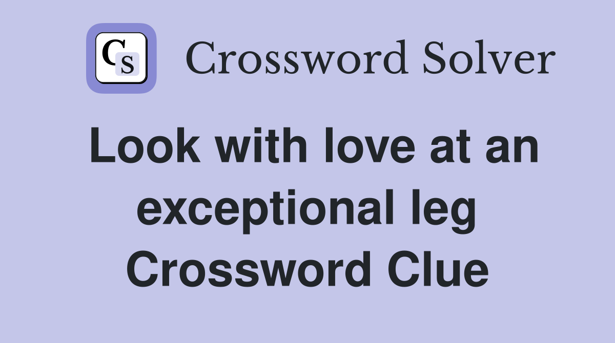 Look with love at an exceptional leg Crossword Clue