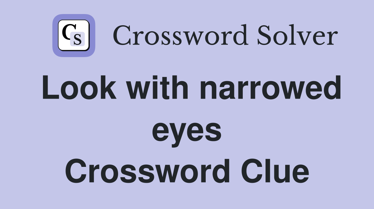 Look with narrowed eyes Crossword Clue