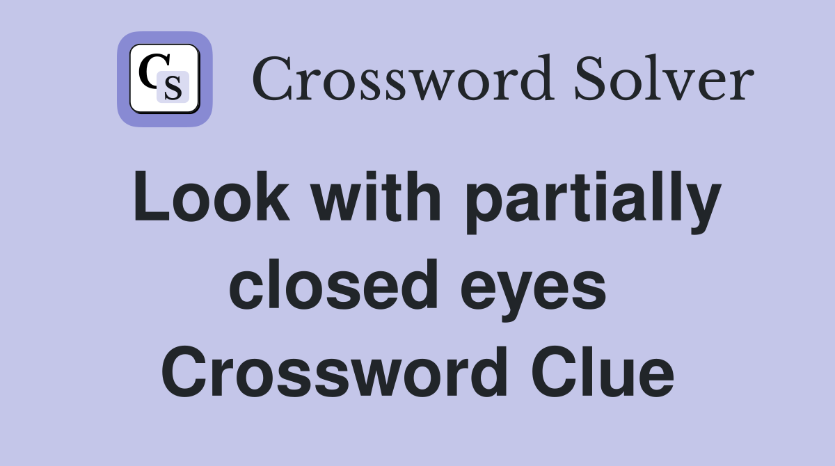 Look with partially closed eyes Crossword Clue
