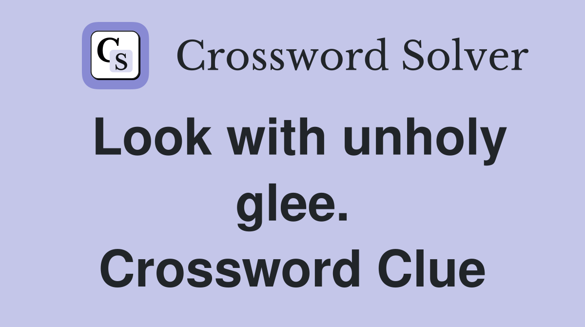 Look with unholy glee. Crossword Clue