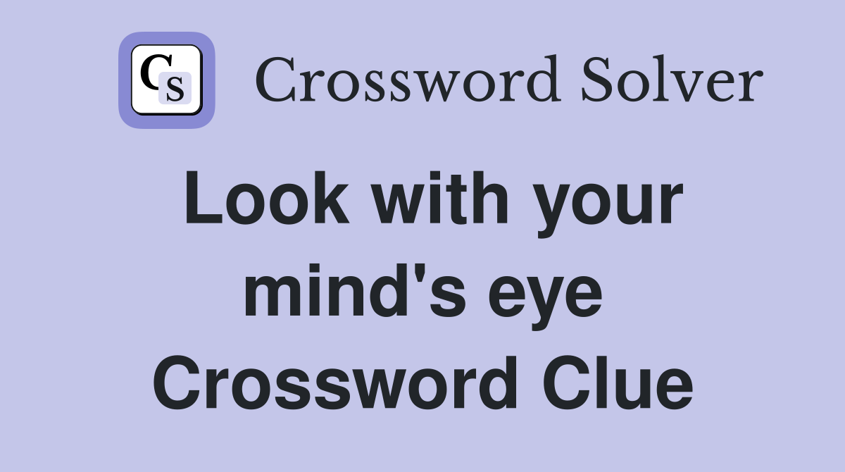 Look with your mind's eye Crossword Clue