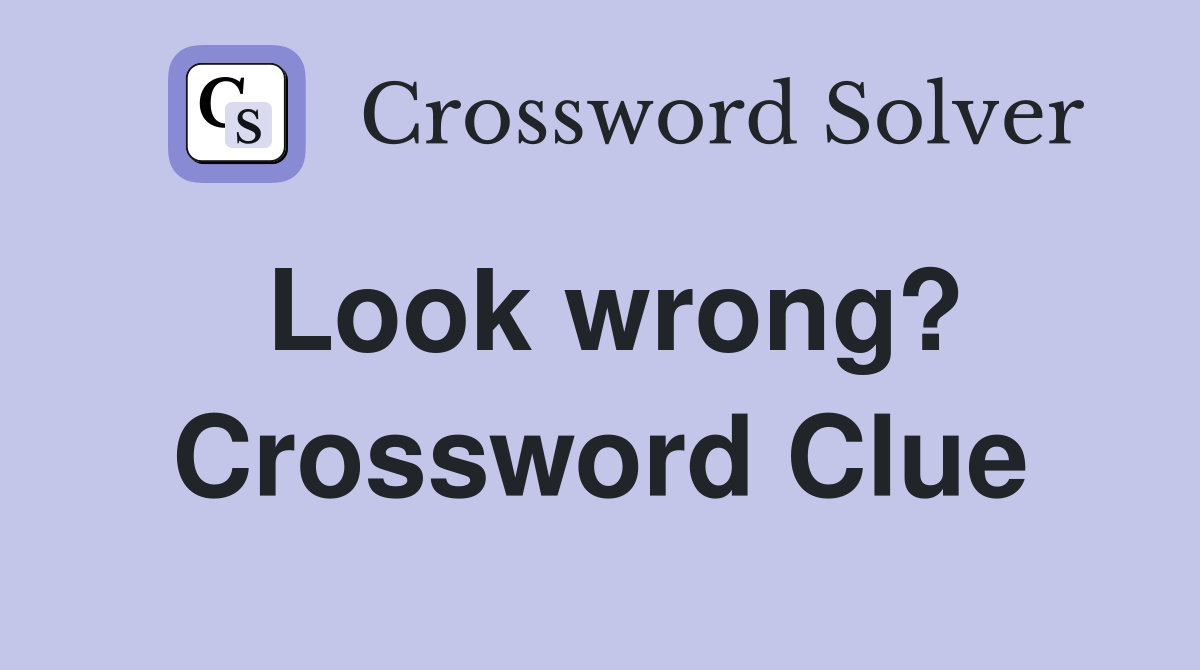 Look wrong? Crossword Clue