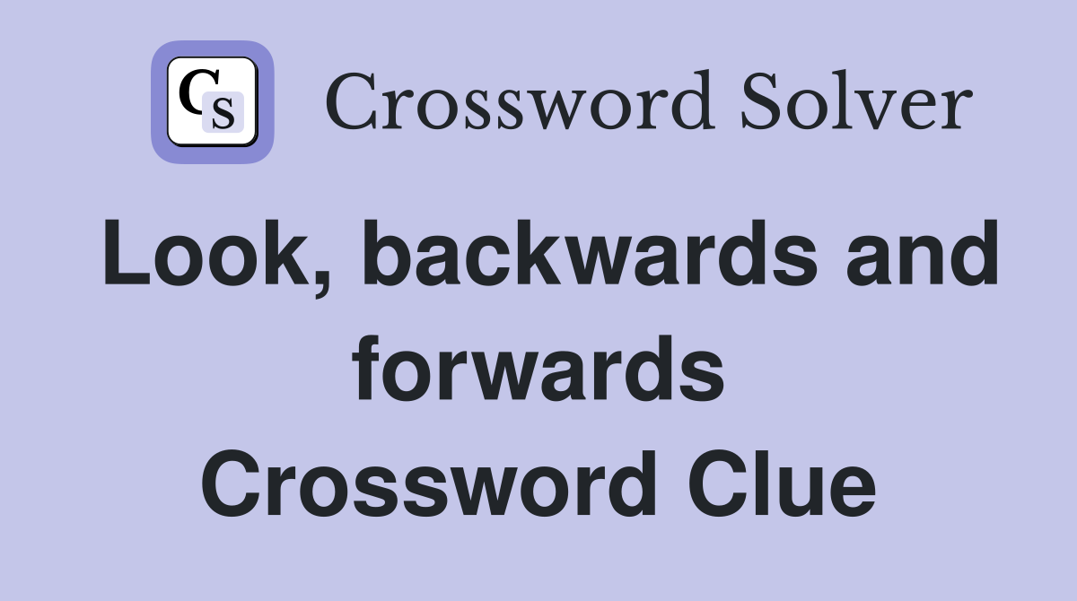 Look, backwards and forwards Crossword Clue