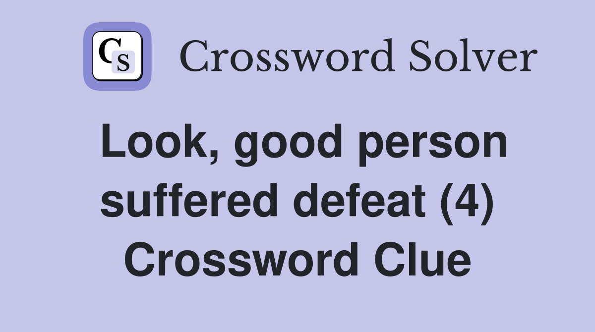 Look, good person suffered defeat (4) Crossword Clue