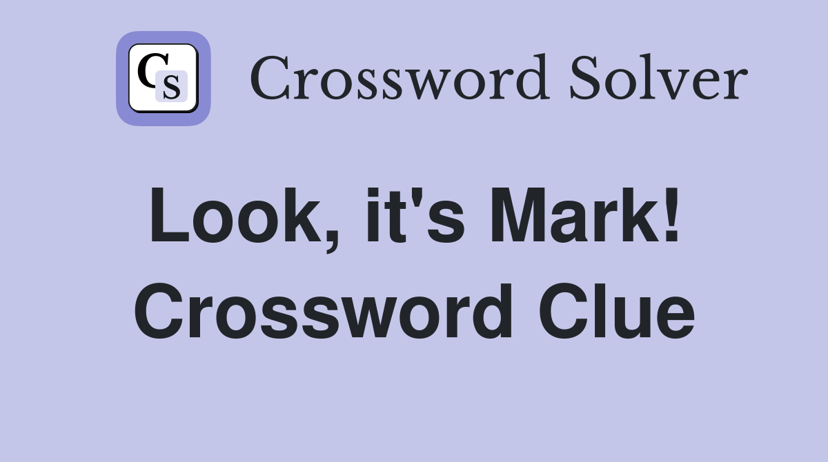 Look, it's Mark!  Crossword Clue
