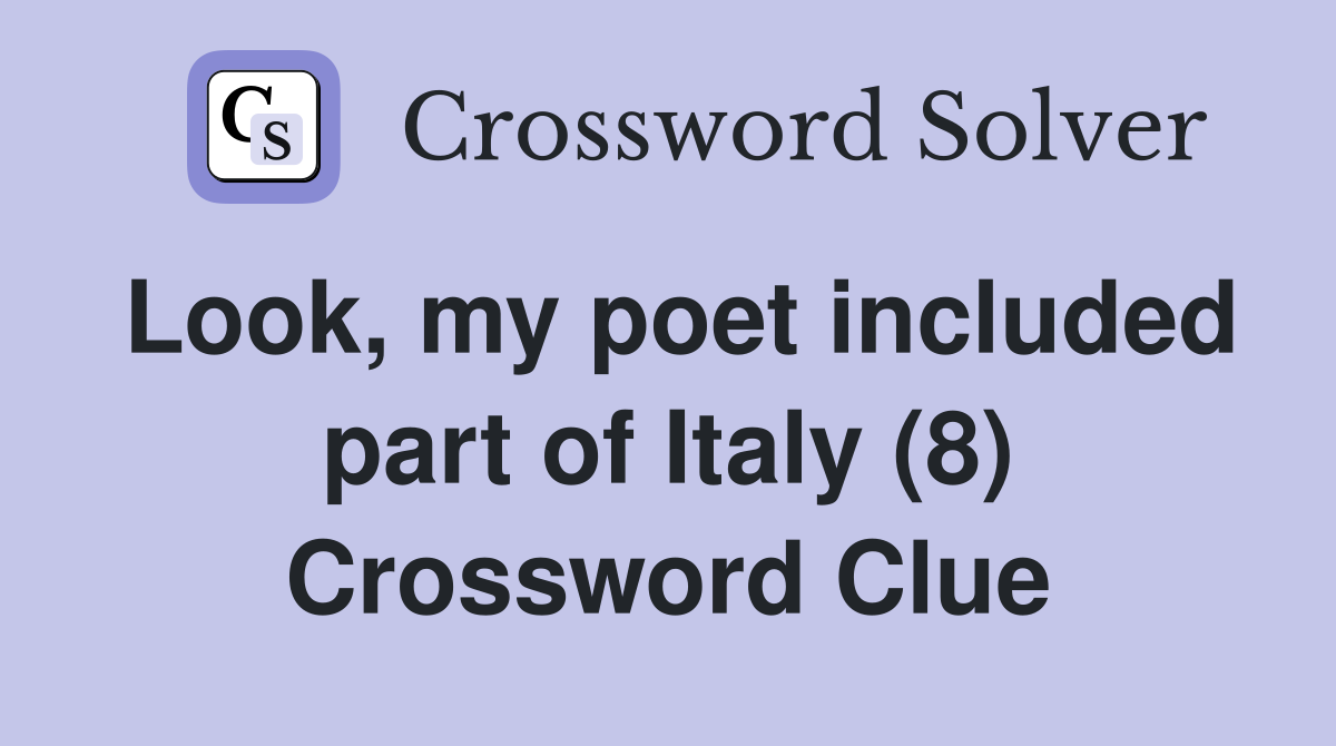 Look, my poet included part of Italy (8) Crossword Clue