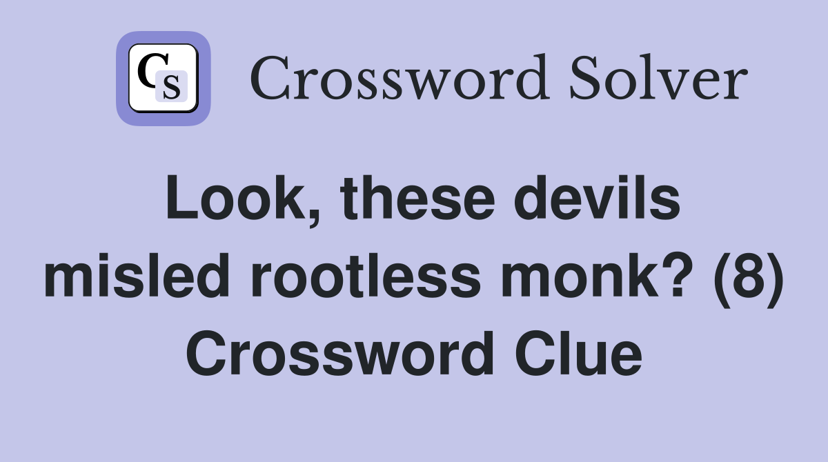 Look, these devils misled rootless monk? (8) Crossword Clue