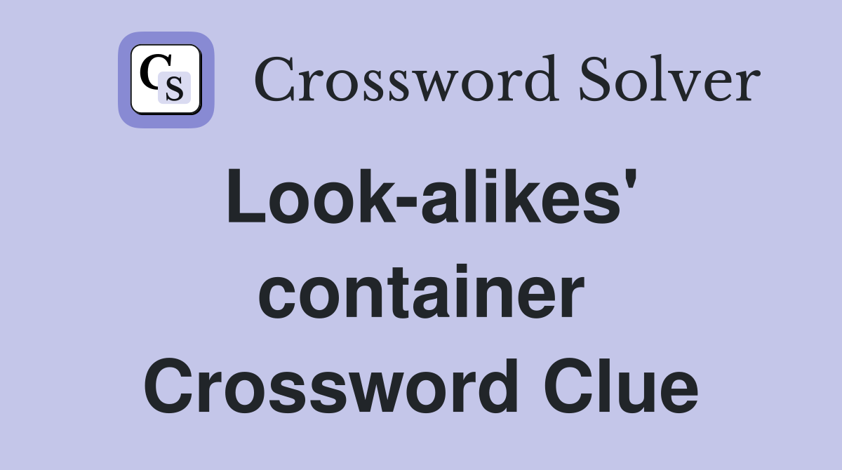 Look-alikes' container Crossword Clue