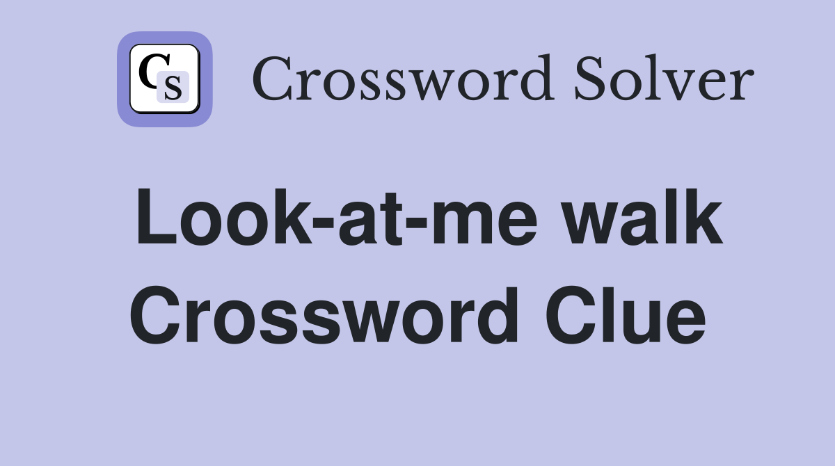 Look-at-me walk Crossword Clue