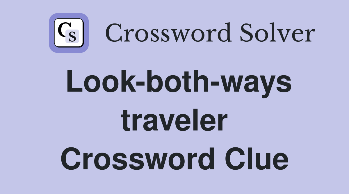 Look-both-ways traveler Crossword Clue