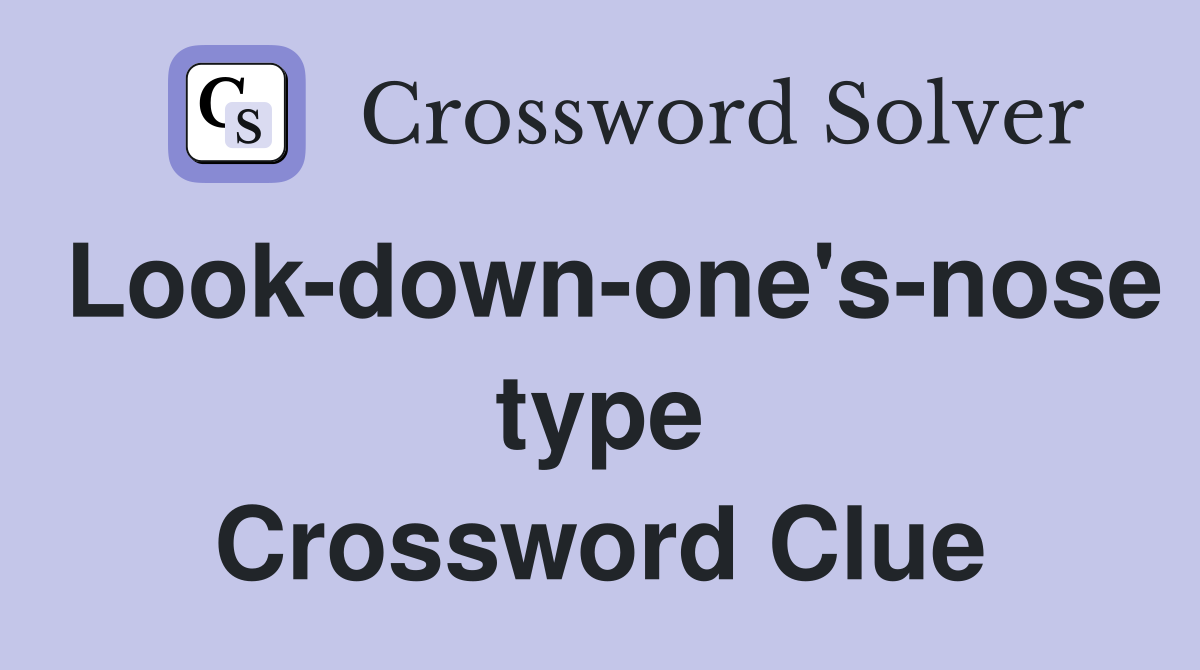 Look-down-one's-nose type Crossword Clue