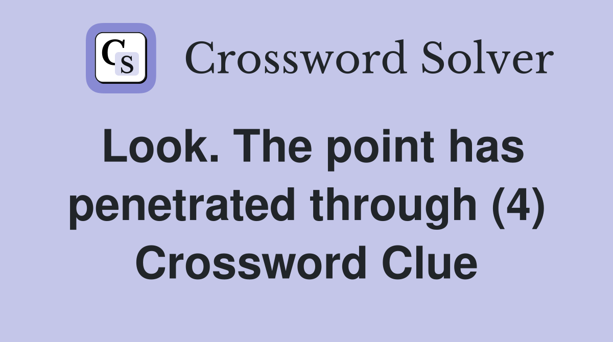 Look. The point has penetrated through (4) Crossword Clue