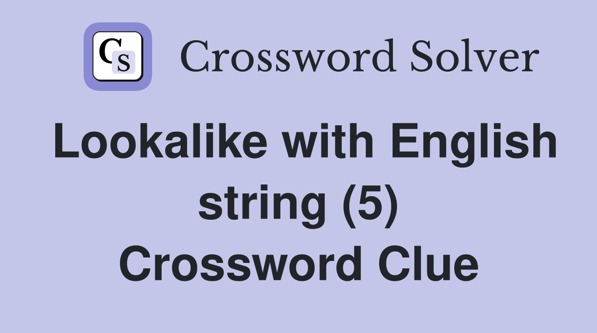 Lookalike with English string (5) Crossword Clue