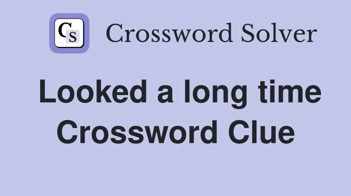 Looked a long time Crossword Clue