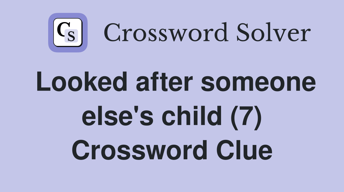Looked after someone else's child (7) Crossword Clue