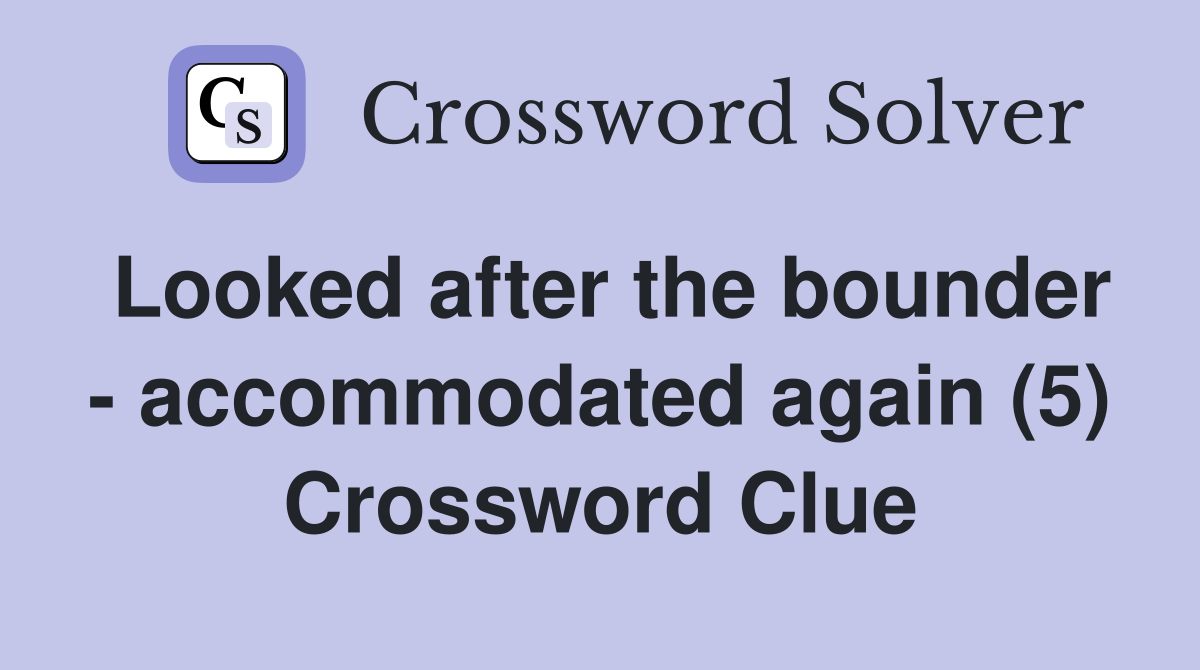 Looked after the bounder - accommodated again (5) Crossword Clue