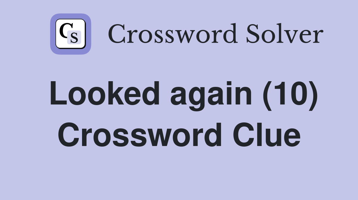 Looked again (10) Crossword Clue