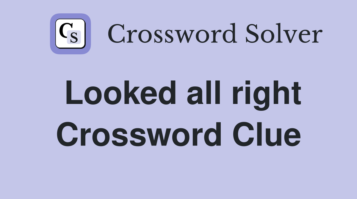 Looked all right Crossword Clue