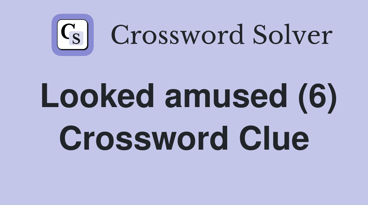 Looked amused (6) Crossword Clue