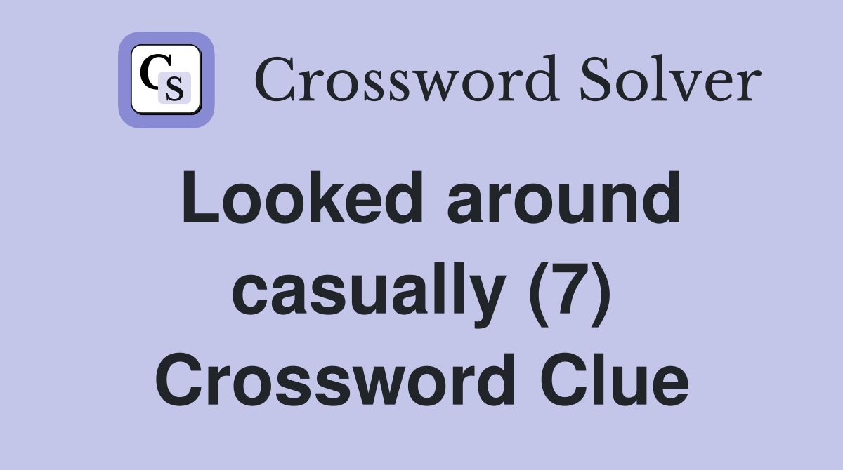 Looked around casually (7) Crossword Clue