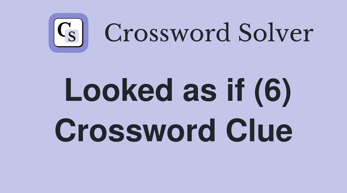 Looked as if (6) Crossword Clue