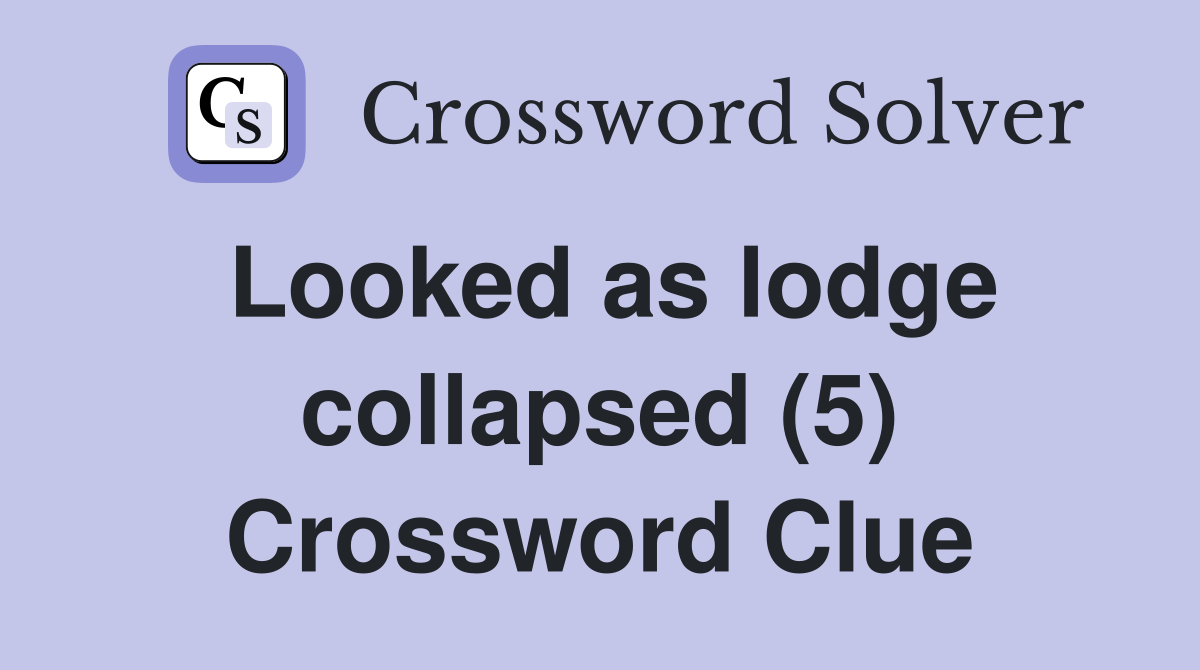 Looked as lodge collapsed (5) Crossword Clue