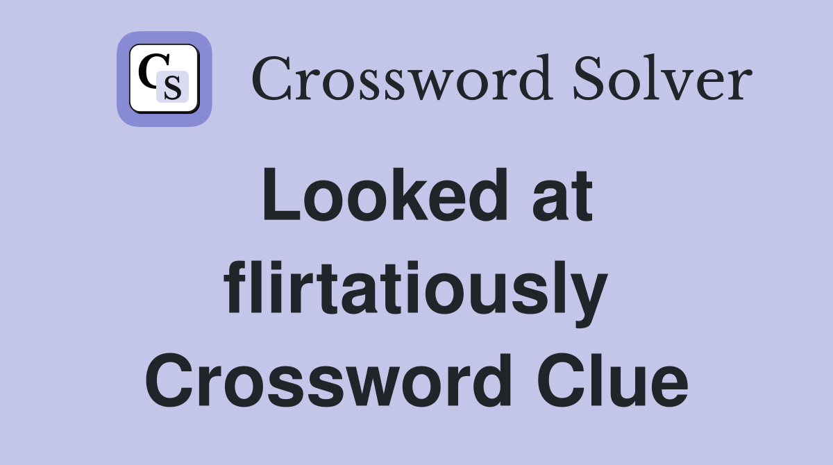 Looked at flirtatiously Crossword Clue