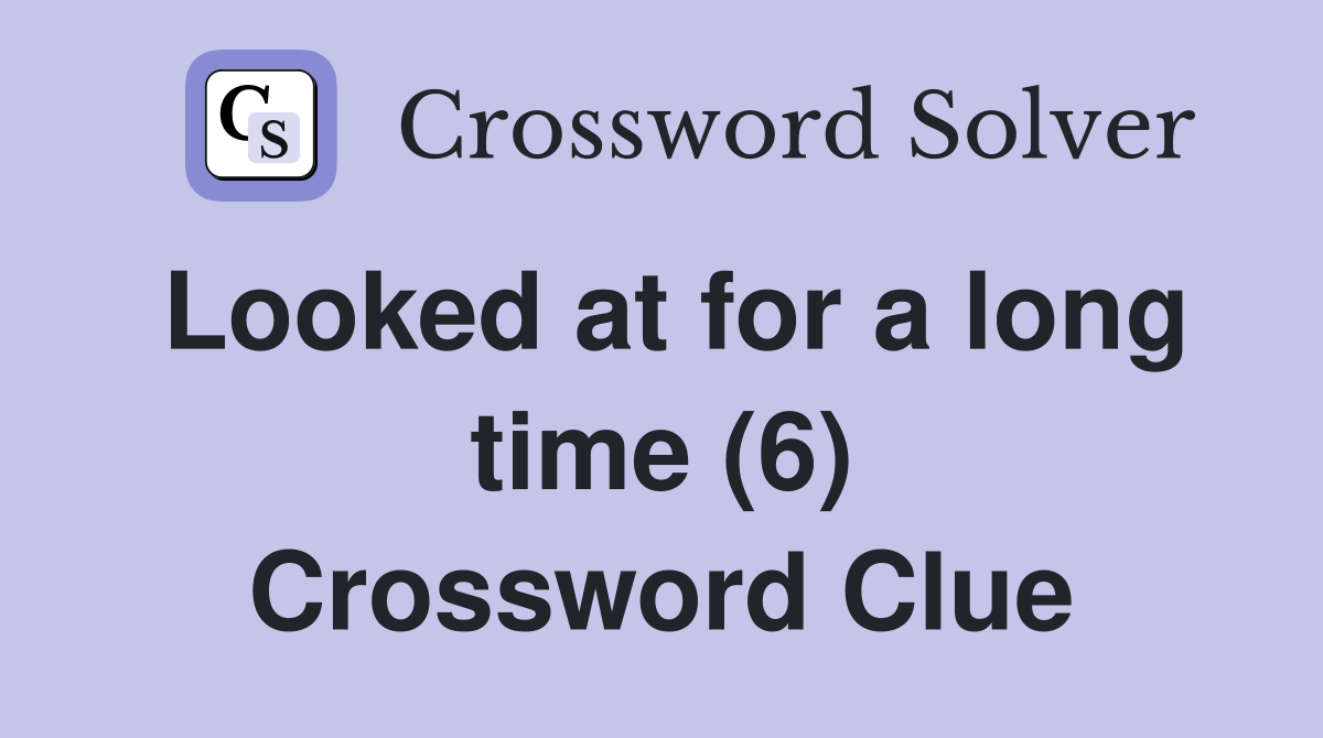 Looked at for a long time (6) Crossword Clue
