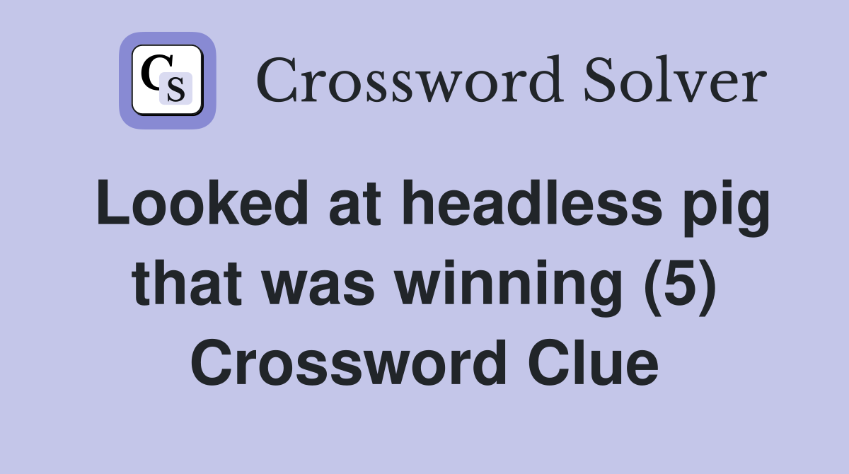 Looked at headless pig that was winning (5) Crossword Clue