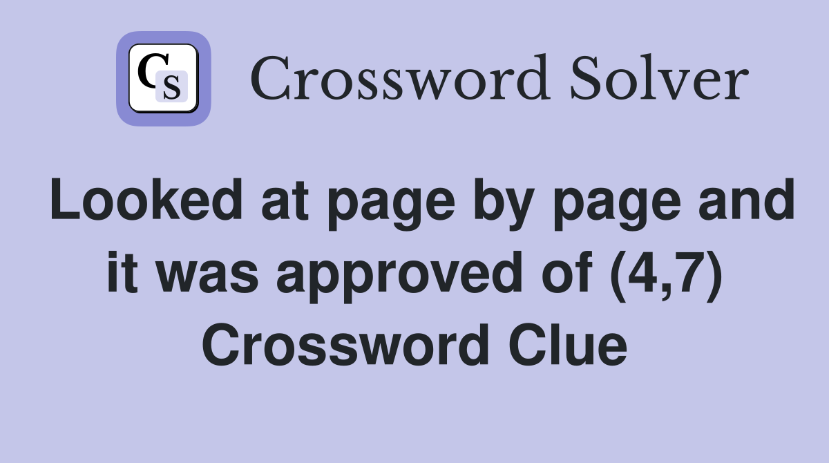 Looked at page by page and it was approved of (4,7) Crossword Clue