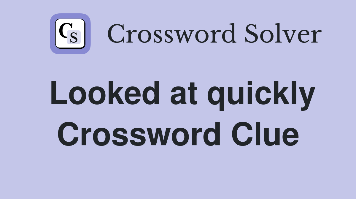 Looked at quickly Crossword Clue