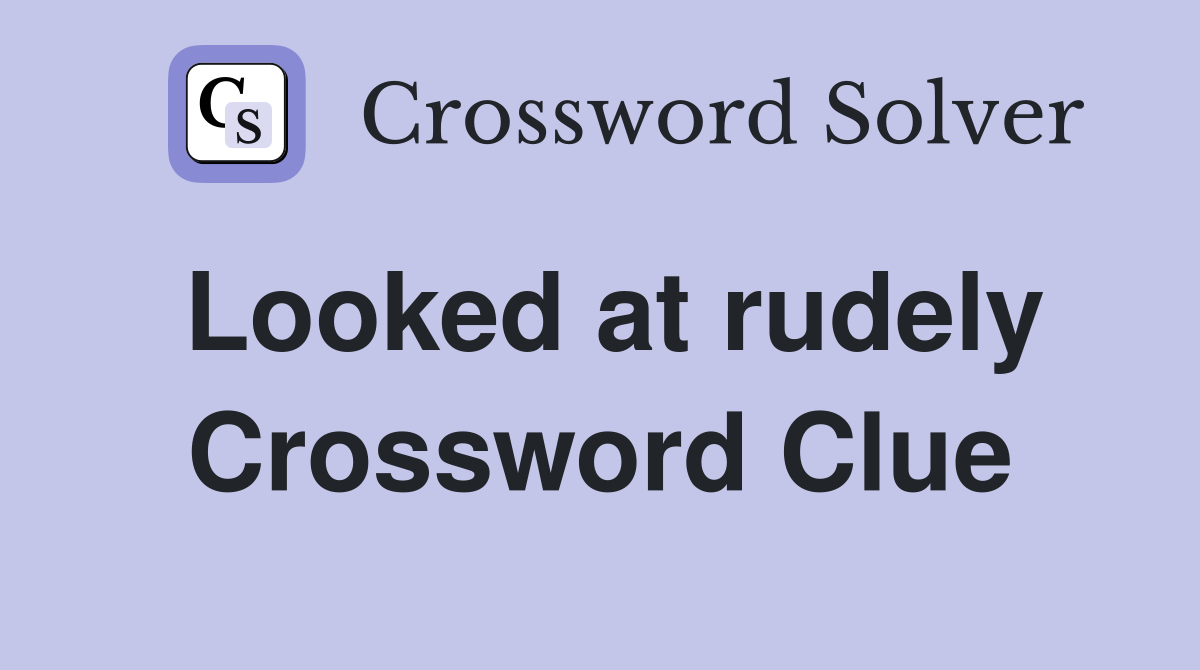 Looked at rudely Crossword Clue