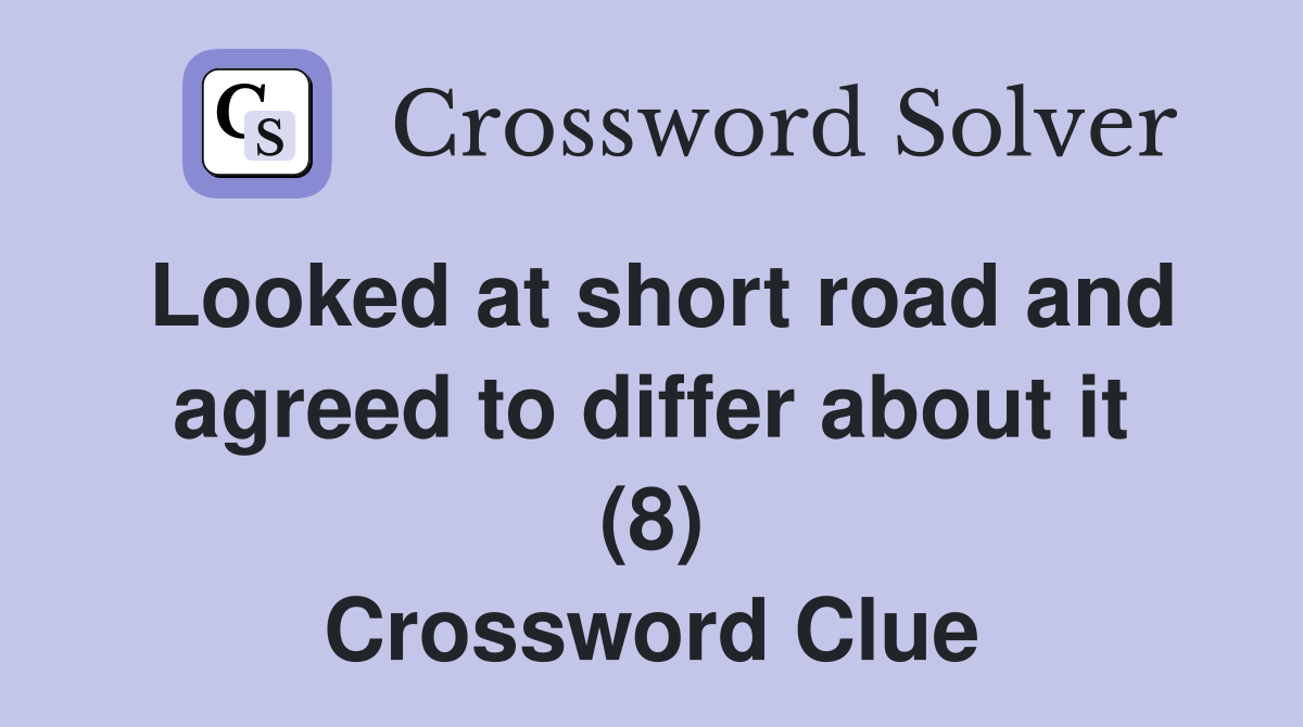 Looked at short road and agreed to differ about it (8) Crossword Clue