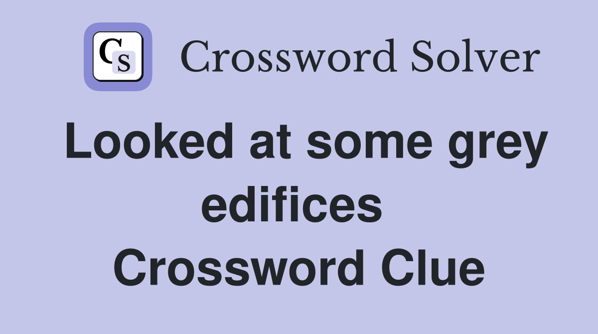 Looked at some grey edifices  Crossword Clue