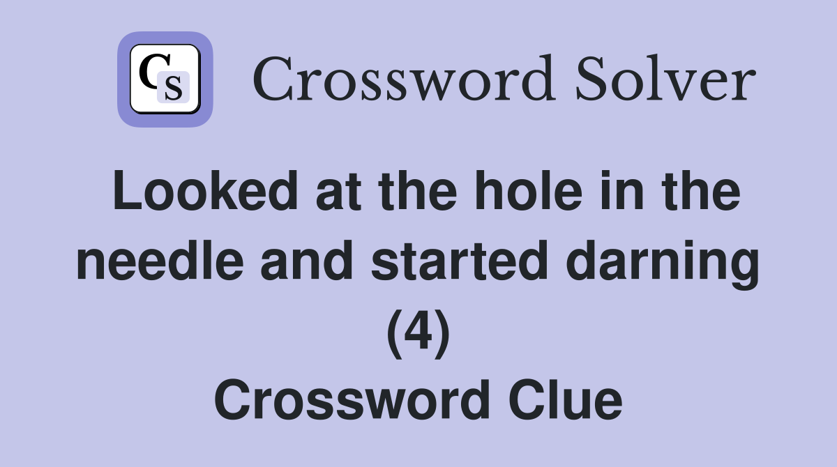 Looked at the hole in the needle and started darning (4) Crossword Clue