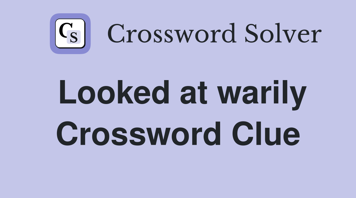 Looked at warily Crossword Clue
