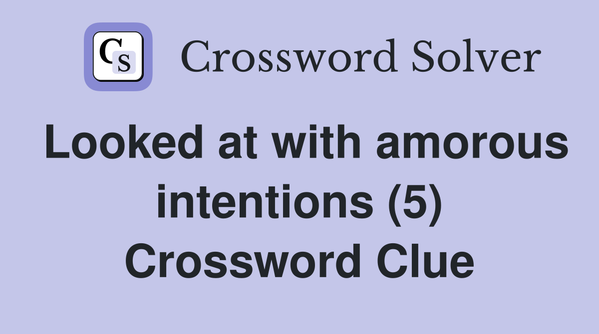 Looked at with amorous intentions (5) Crossword Clue